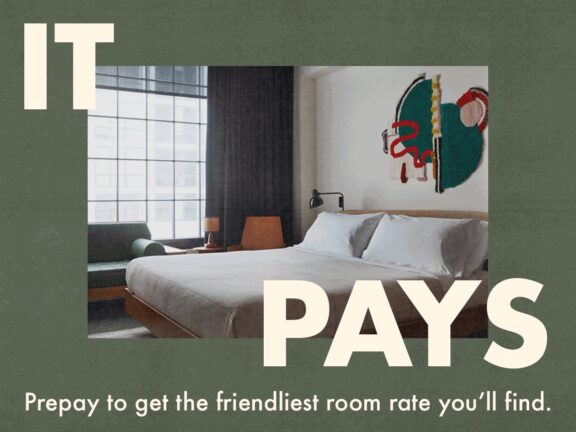 It pays. Prepay to get the friendliest room rate you'll find. Advanced purchase image banner showcasing design friendly room and large text.